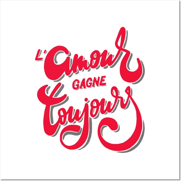 French meaning quote | L'amour gagne toujours T-shirt Wall Art by monsieurfour